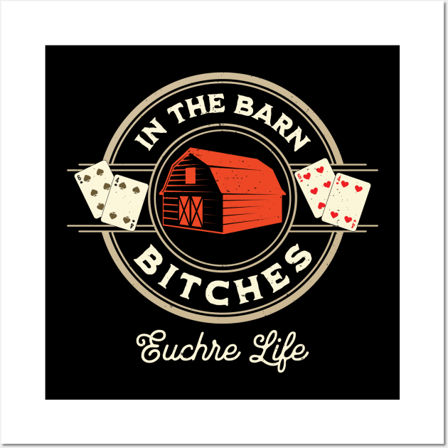 In The Barn Bitches Euchre Life Design Wall Art by Midlife50